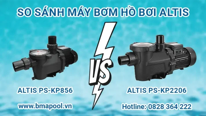 So sánh máy bơm hồ bơi Altis PS-KP2206 và PS-KP856