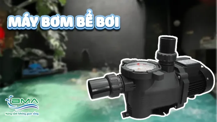 Máy bơm bể bơi - Thiết bị bể bơi cơ bản